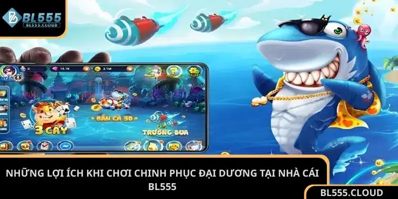 Những lợi ích khi chơi chinh phục đại dương tại nhà cái BL555